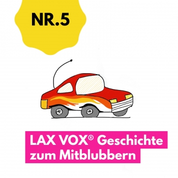 Das Rennauto: LAX VOX® - Geschichte zum Mitblubbern